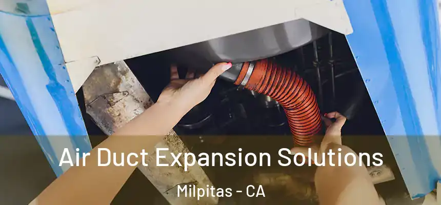 Air Duct Expansion Solutions Milpitas - CA