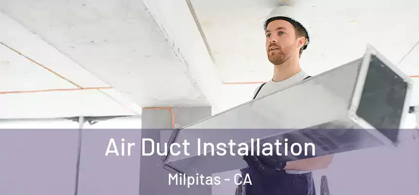 Air Duct Installation Milpitas - CA