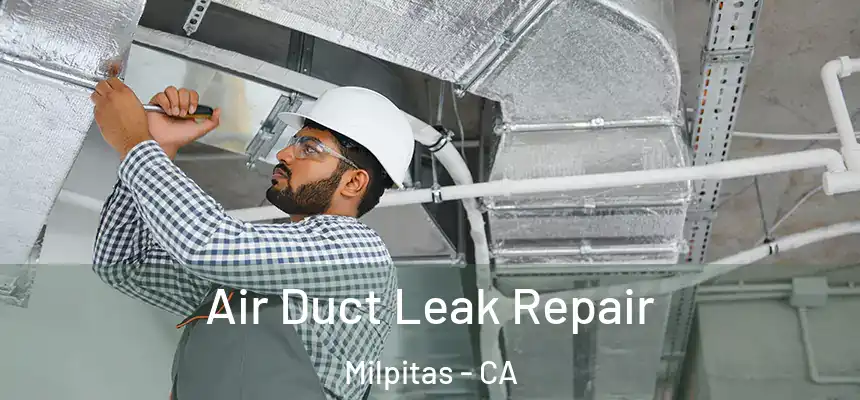 Air Duct Leak Repair Milpitas - CA