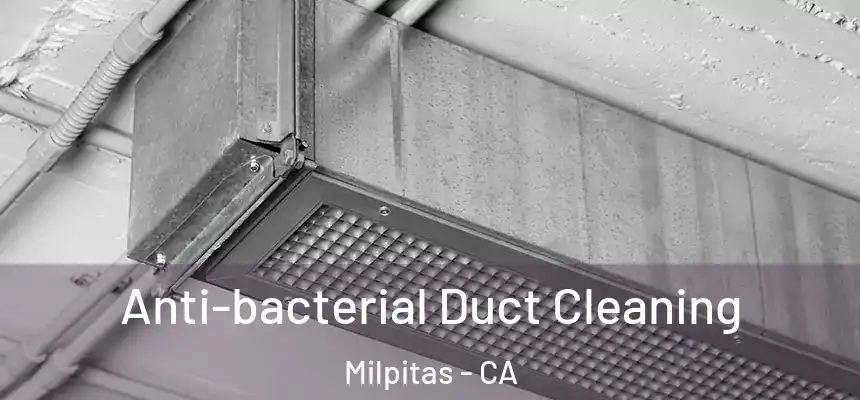 Anti-bacterial Duct Cleaning Milpitas - CA