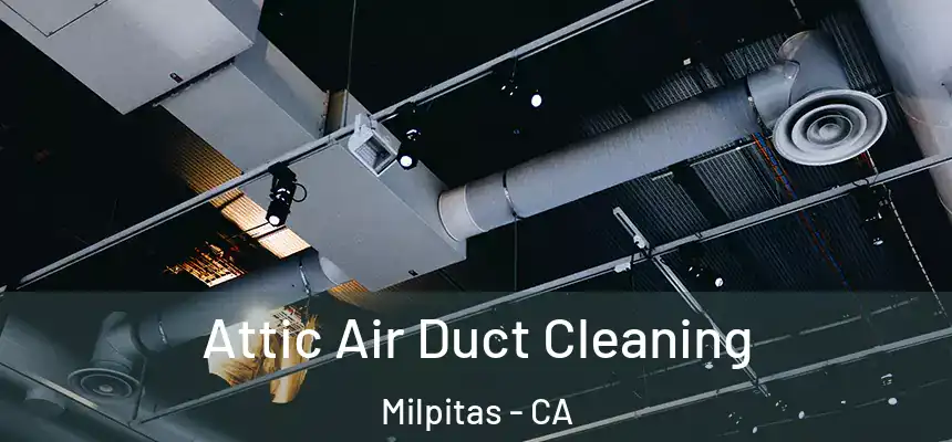 Attic Air Duct Cleaning Milpitas - CA