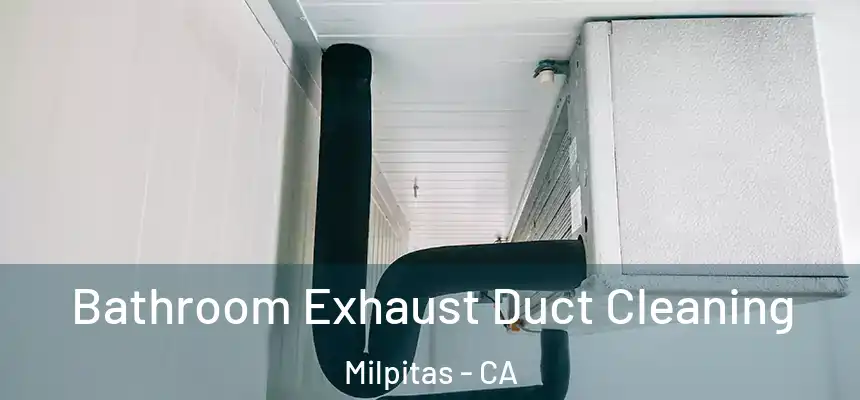 Bathroom Exhaust Duct Cleaning Milpitas - CA