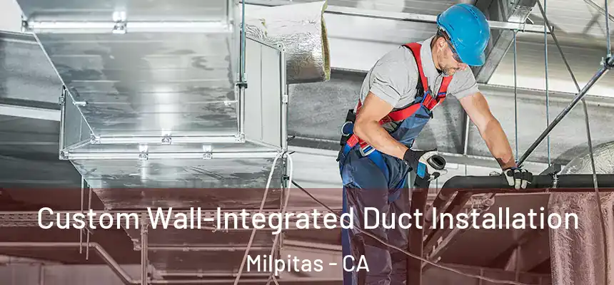 Custom Wall-Integrated Duct Installation Milpitas - CA