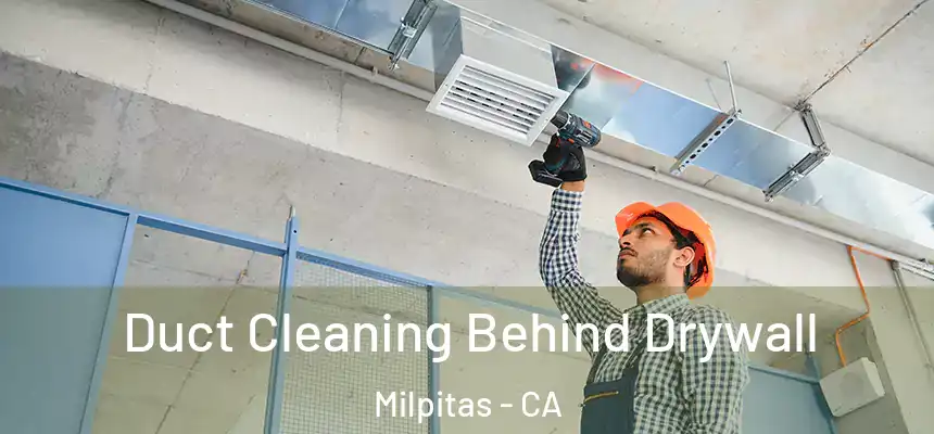 Duct Cleaning Behind Drywall Milpitas - CA