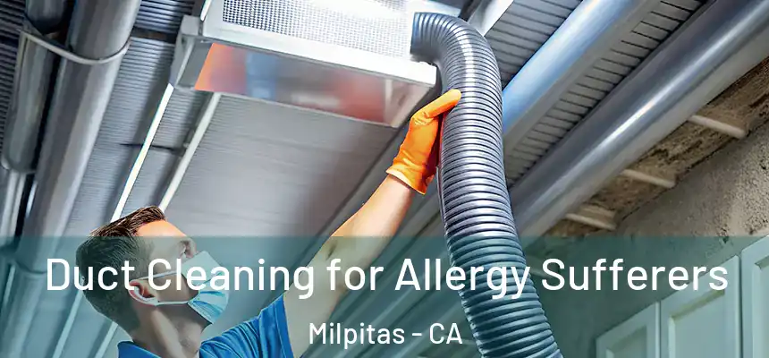 Duct Cleaning for Allergy Sufferers Milpitas - CA