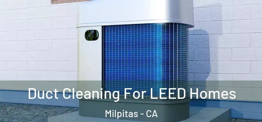 Duct Cleaning For LEED Homes Milpitas - CA