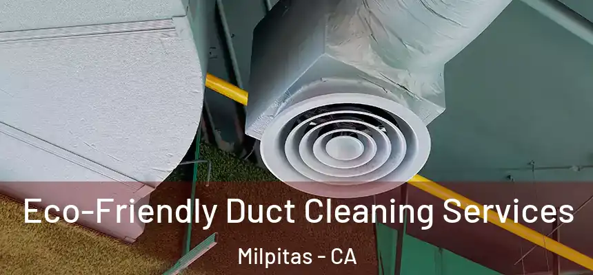 Eco-Friendly Duct Cleaning Services Milpitas - CA