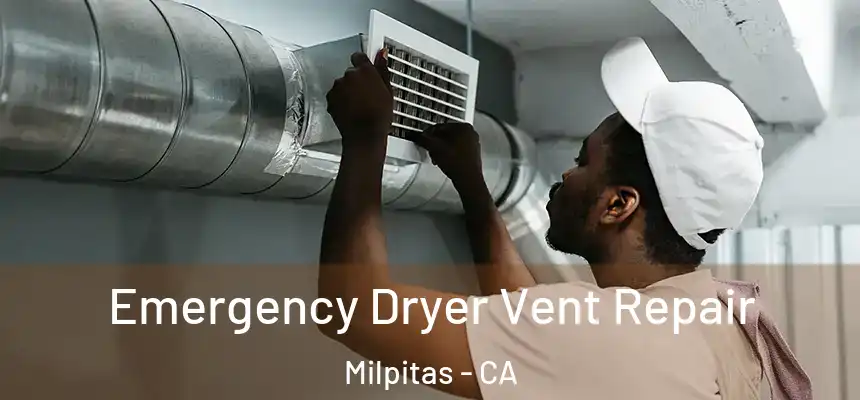 Emergency Dryer Vent Repair Milpitas - CA