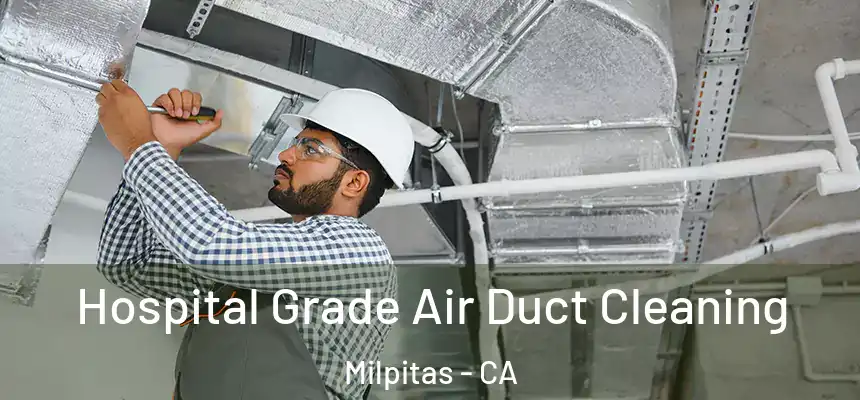 Hospital Grade Air Duct Cleaning Milpitas - CA