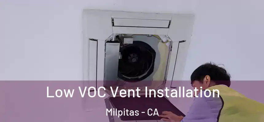 Low VOC Vent Installation Milpitas - CA