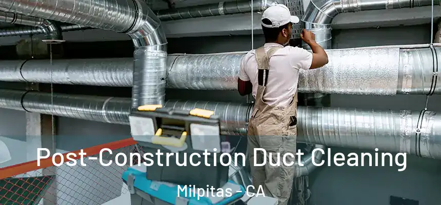 Post-Construction Duct Cleaning Milpitas - CA
