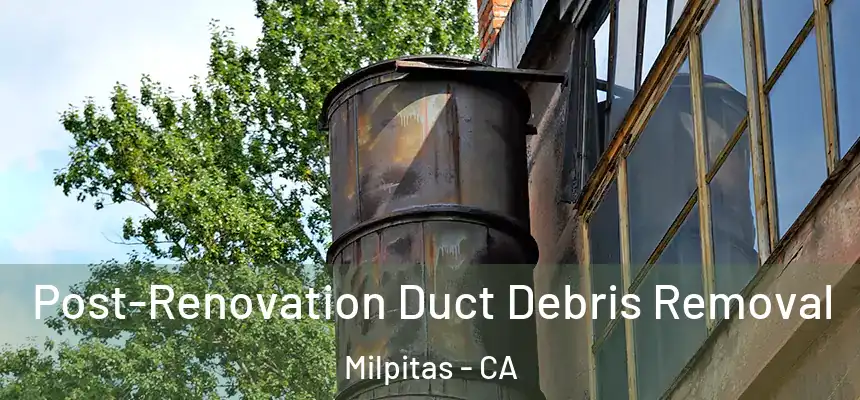 Post-Renovation Duct Debris Removal Milpitas - CA
