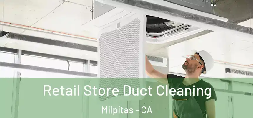 Retail Store Duct Cleaning Milpitas - CA