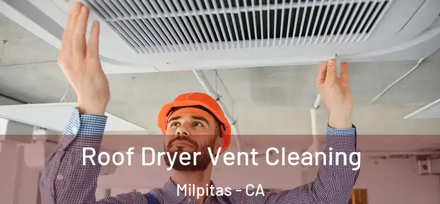 Roof Dryer Vent Cleaning Milpitas - CA