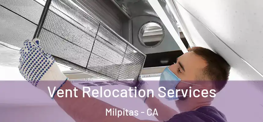Vent Relocation Services Milpitas - CA