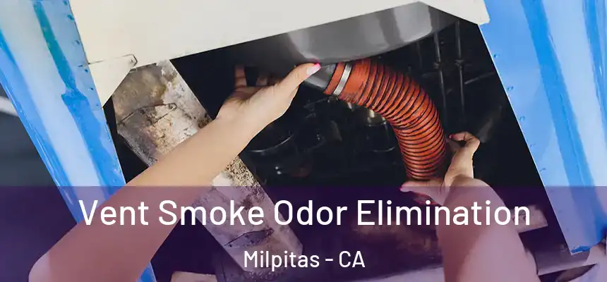 Vent Smoke Odor Elimination Milpitas - CA