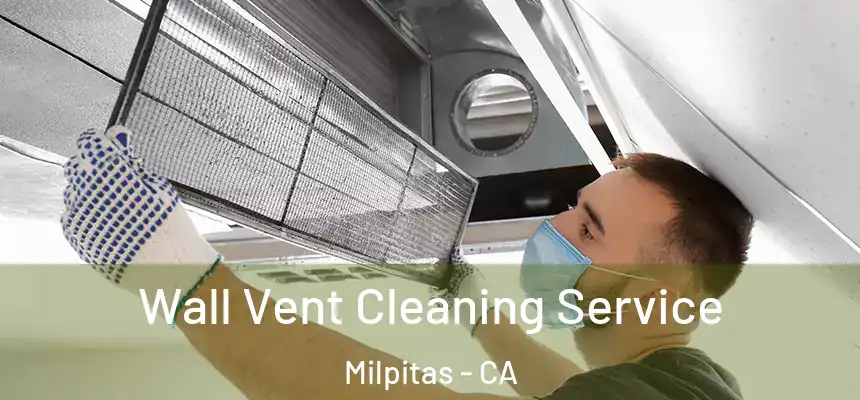 Wall Vent Cleaning Service Milpitas - CA