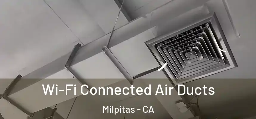 Wi-Fi Connected Air Ducts Milpitas - CA
